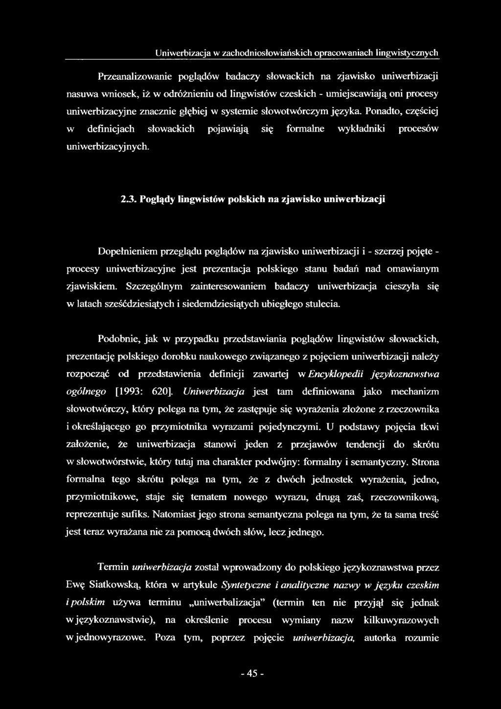 3. Poglądy lingwistów polskich na zjawisko uniwerbizacji Dopełnieniem przeglądu poglądów na zjawisko uniwerbizacji i - szerzej pojęte - procesy uniwerbizacyjne jest prezentacja polskiego stanu badań