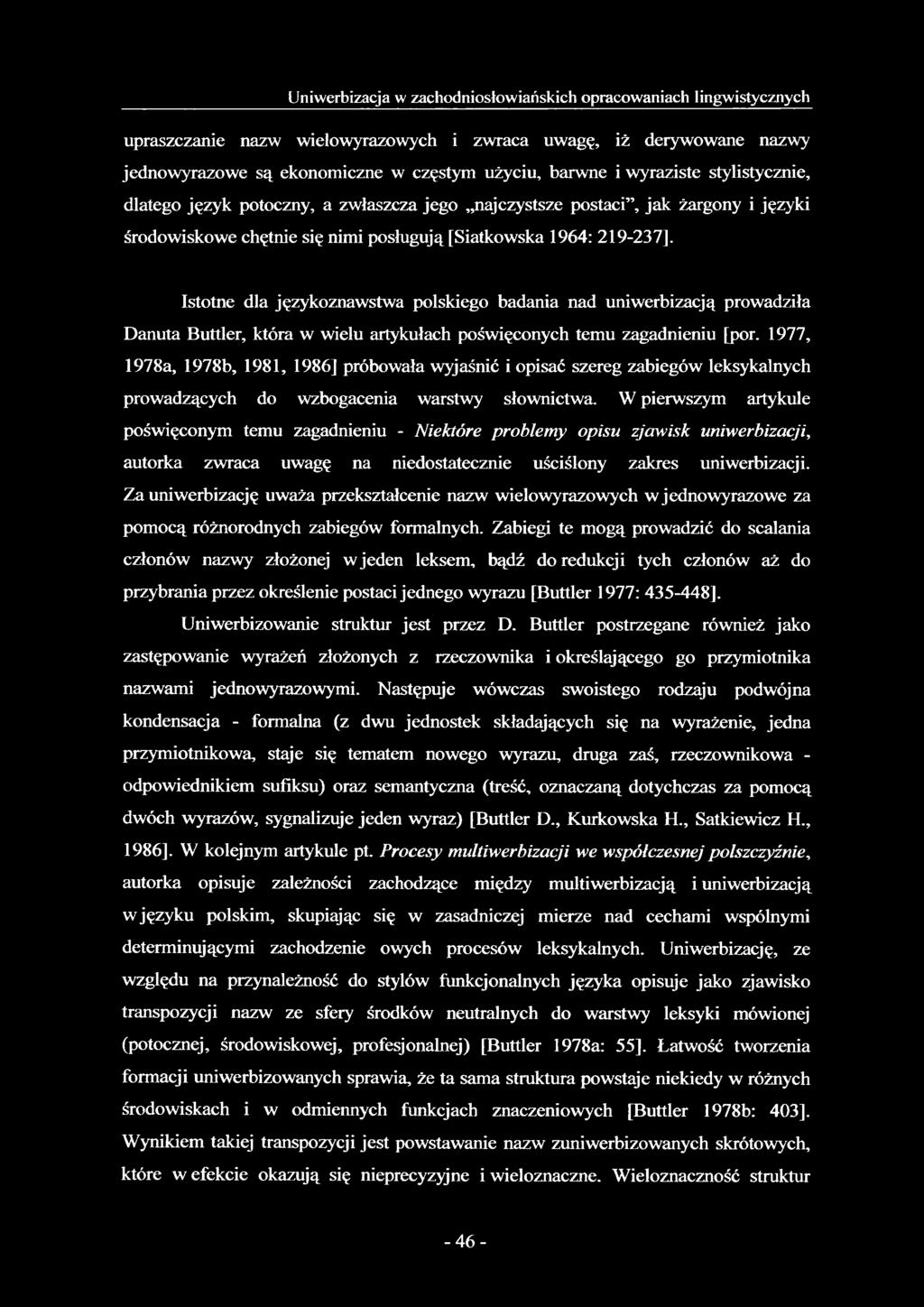 Istotne dla językoznawstwa polskiego badania nad uniwerbizacją prowadziła Danuta Buttler, która w wielu artykułach poświęconych temu zagadnieniu [por.