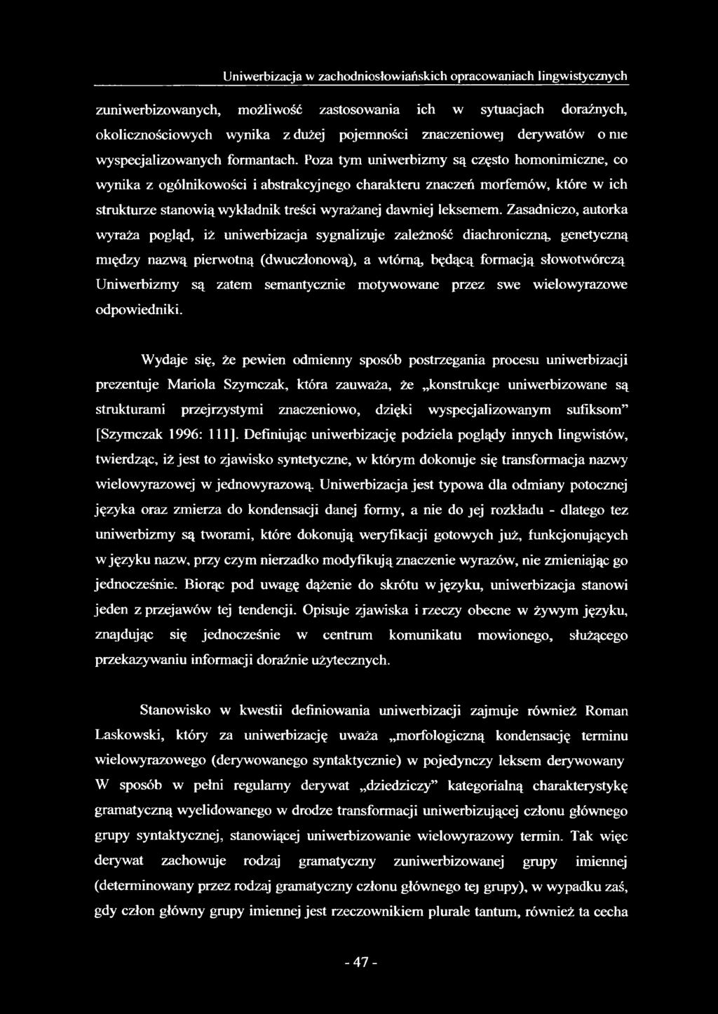 Poza tym uniwerbizmy są często homonimiczne, co wynika z ogólnikowości i abstrakcyjnego charakteru znaczeń morfemów, które w ich strukturze stanowią wykładnik treści wyrażanej dawniej leksemem.