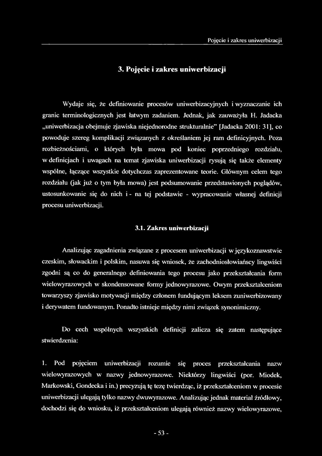 Poza rozbieżnościami, o których była mowa pod koniec poprzedniego rozdziału, w definicjach i uwagach na temat zjawiska uniwerbizacji rysują się także elementy wspólne, łączące wszystkie dotychczas