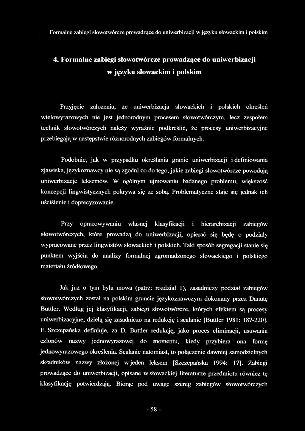 procesem słowotwórczym, lecz zespołem technik słowotwórczych należy wyraźnie podkreślić, że procesy uniwerbizacyjne przebiegają w następstwie różnorodnych zabiegów formalnych.