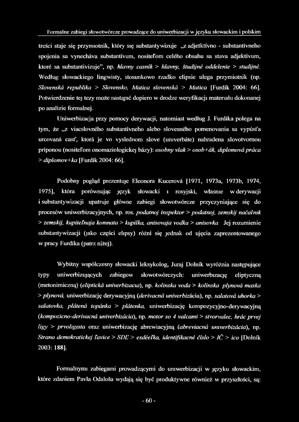Według słowackiego lingwisty, stosunkowo rzadko elipsie ulega przymiotnik (np.