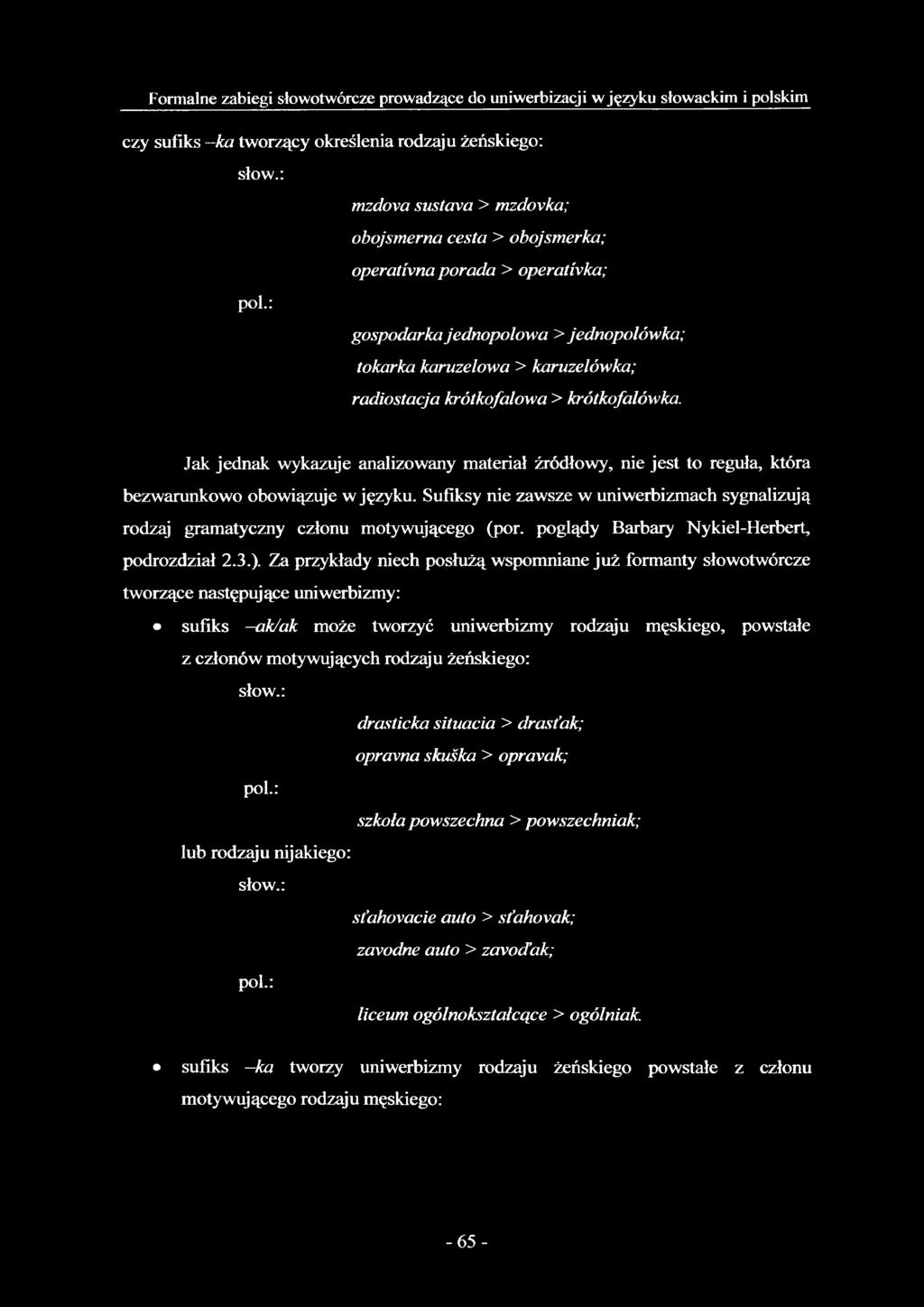 : gospodarka jednopolowa > jednopolówka; tokarka karuzelowa > karuzelówka; radiostacja krótkofalowa > krótkofalówka.