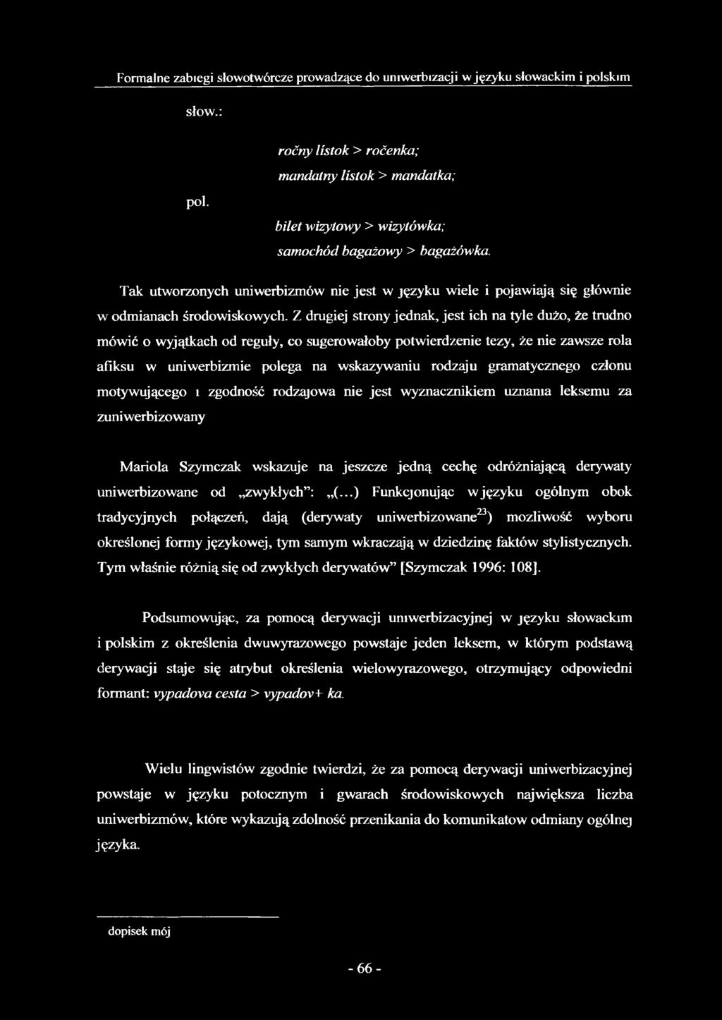 Tak utworzonych uniwerbizmów nie jest w języku wiele i pojawiają się głównie w odmianach środowiskowych.