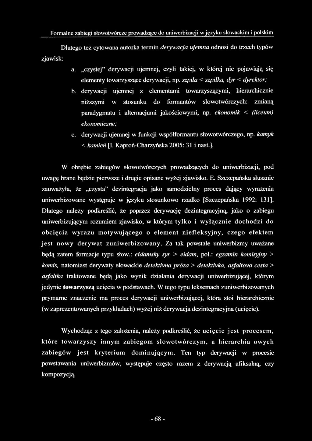 derywacji ujemnej z elementami towarzyszącymi, hierarchicznie niższymi w stosunku do formantów słowotwórczych: zmianą paradygmatu i altemacjami jakościowymi, np. ekonomik < (liceum) ekonomiczne; c.
