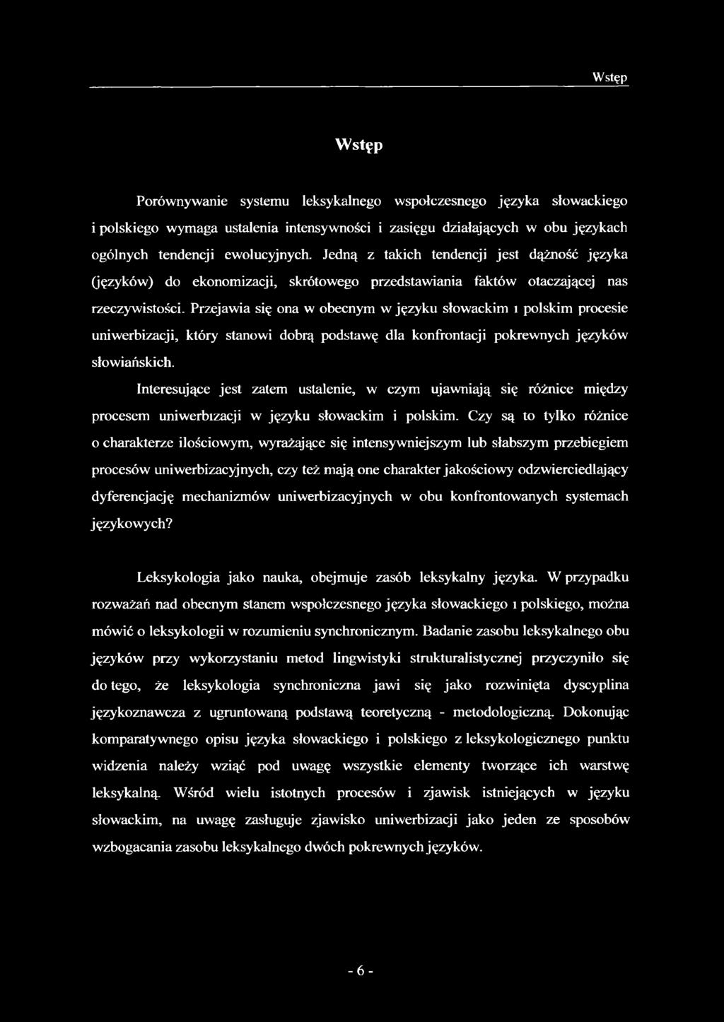 Przejawia się ona w obecnym w języku słowackim i polskim procesie uniwerbizacji, który stanowi dobrą podstawę dla konfrontacji pokrewnych języków słowiańskich.