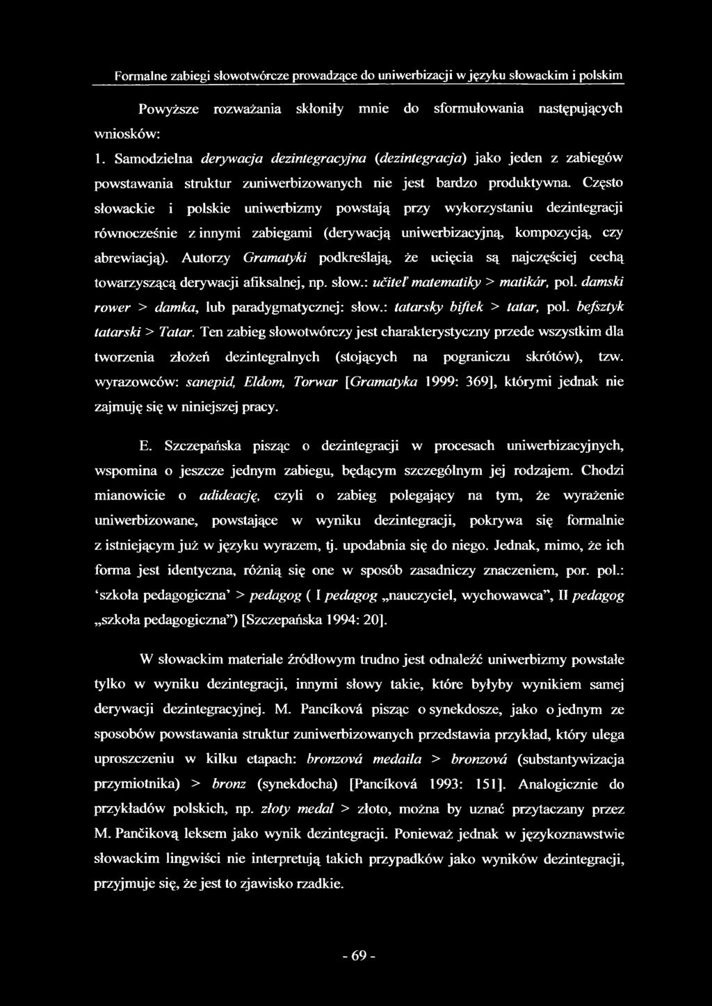 Często słowackie i polskie uniwerbizmy powstają przy wykorzystaniu dezintegracji równocześnie z innymi zabiegami (derywacją uniwerbizacyjną, kompozycją, czy abrewiacją).
