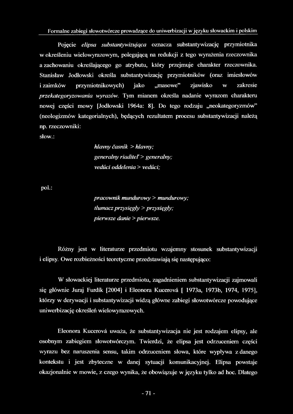 Stanisław Jodłowski określa substantywizację przymiotników (oraz imiesłowów i zaimków przymiotnikowych) jako masowe zjawisko w zakresie przekategoryzowania wyrazów.