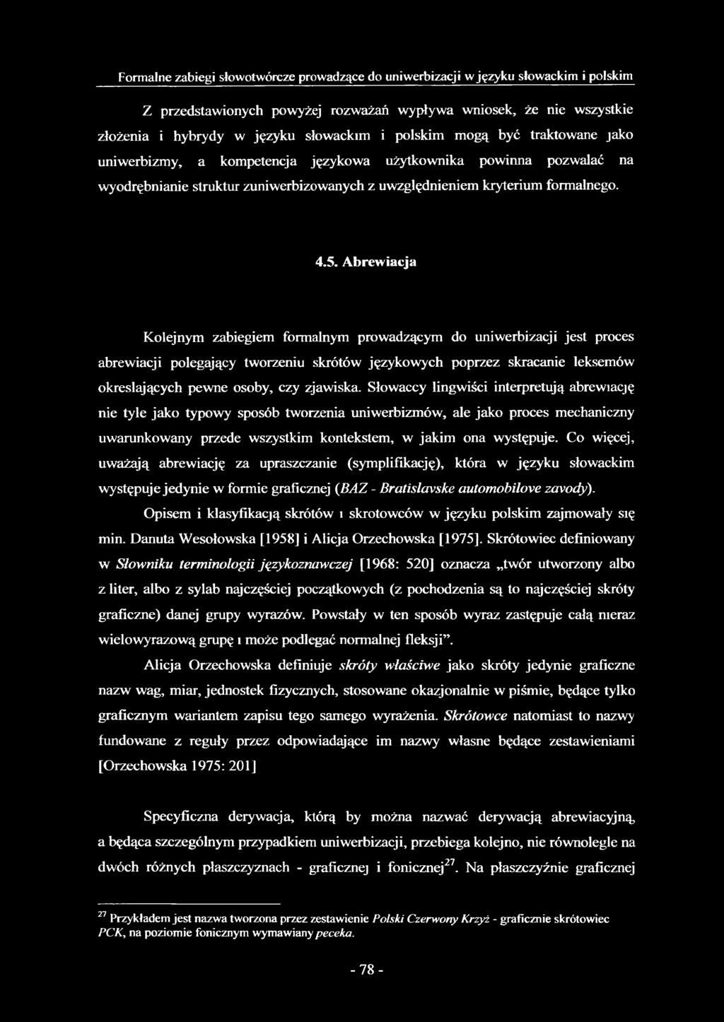 Abrewiacja Kolejnym zabiegiem formalnym prowadzącym do uniwerbizacji jest proces abrewiacji polegający tworzeniu skrótów językowych poprzez skracanie leksemów określających pewne osoby, czy zjawiska.