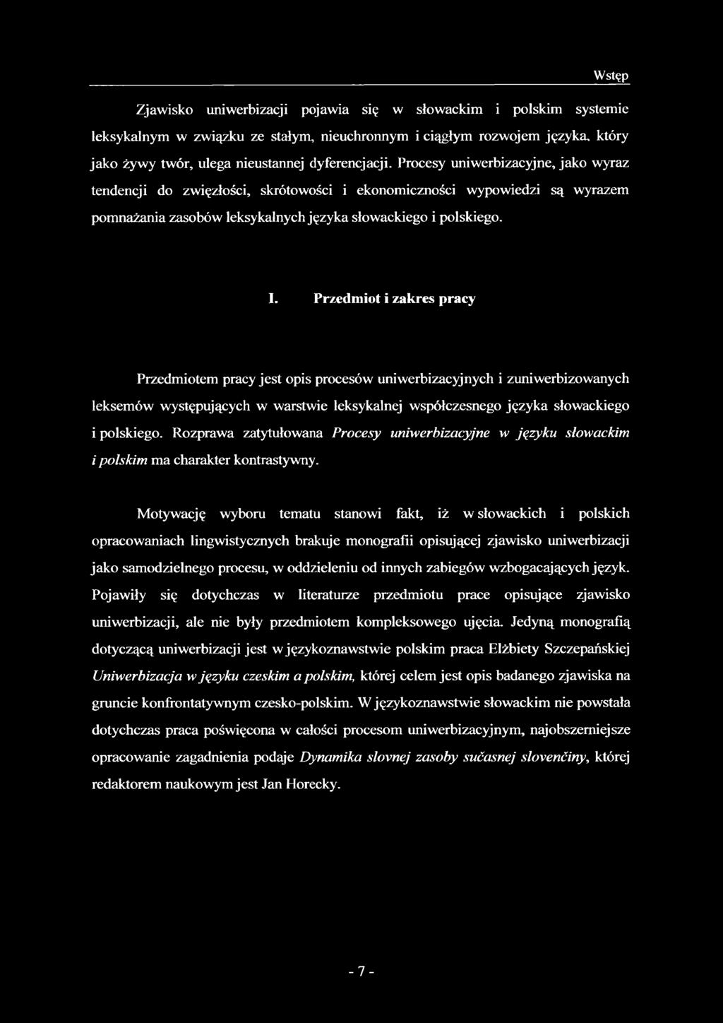 Przedmiot i zakres pracy Przedmiotem pracy jest opis procesów uniwerbizacyjnych i zuniwerbizowanych leksemów występujących w warstwie leksykalnej współczesnego języka słowackiego i polskiego.