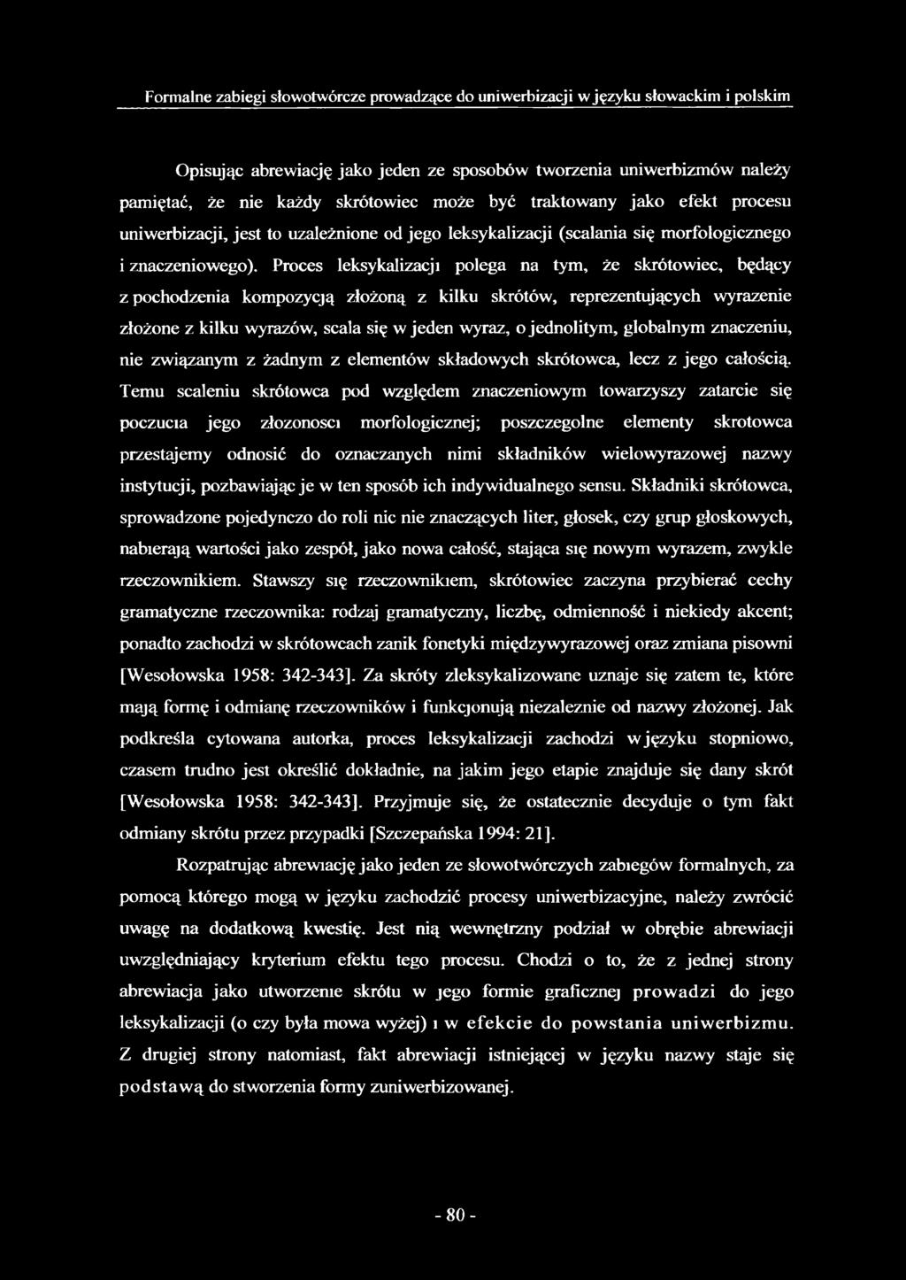 Proces leksykalizacji polega na tym, że skrótowiec, będący z pochodzenia kompozycją złożoną z kilku skrótów, reprezentujących wyrażenie złożone z kilku wyrazów, scala się w jeden wyraz, o jednolitym,