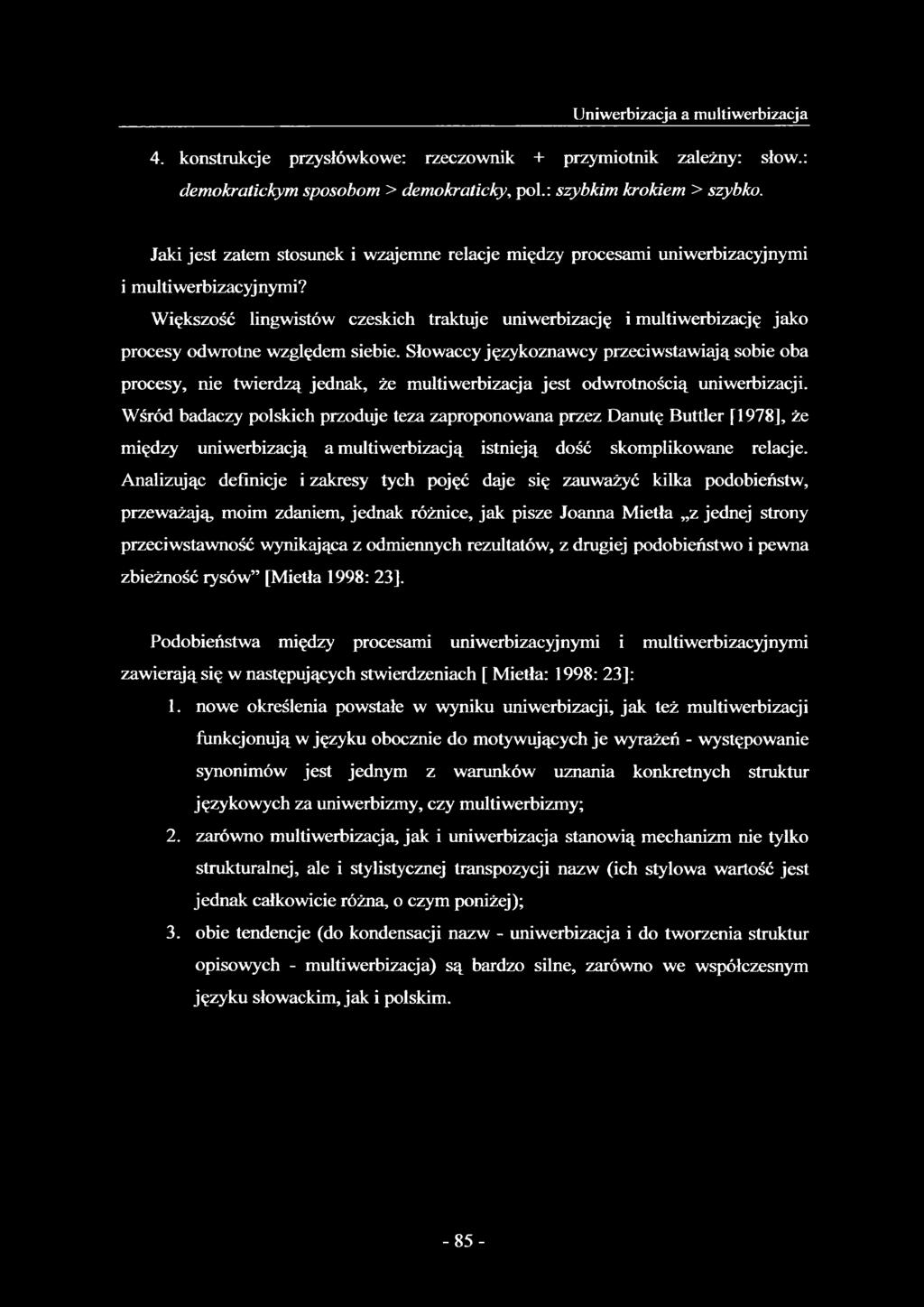 Większość lingwistów czeskich traktuje uniwerbizację i multiwerbizację jako procesy odwrotne względem siebie.