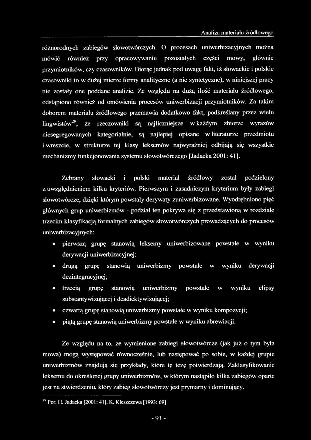 Ze względu na dużą ilość materiału źródłowego, odstąpiono również od omówienia procesów uniwerbizacji przymiotników.