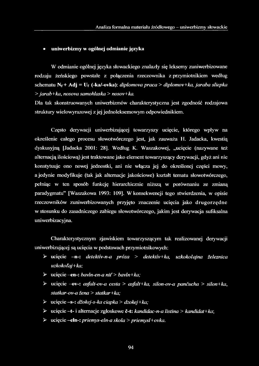 Dla tak skonstruowanych uniwerbizmów charakterystyczna jest zgodność rodzajowa struktury wielowyrazowej z jej jednoleksemowym odpowiednikiem.
