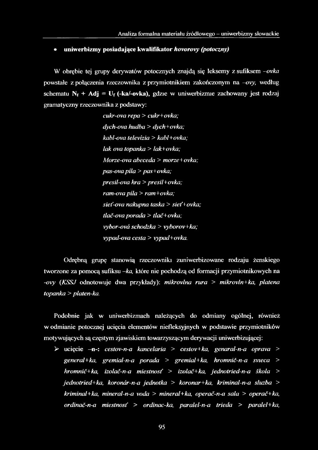 cukr-ova repa > cukr+ovka; dych-ova hudba > dych+ovka; kabl-ova televizia > kabl+ovka; lak ova topanka > lak+ovka; Morze-ova abeceda > morze+ovka; pas-ova pila > pas+ovka; presil-ova hra >