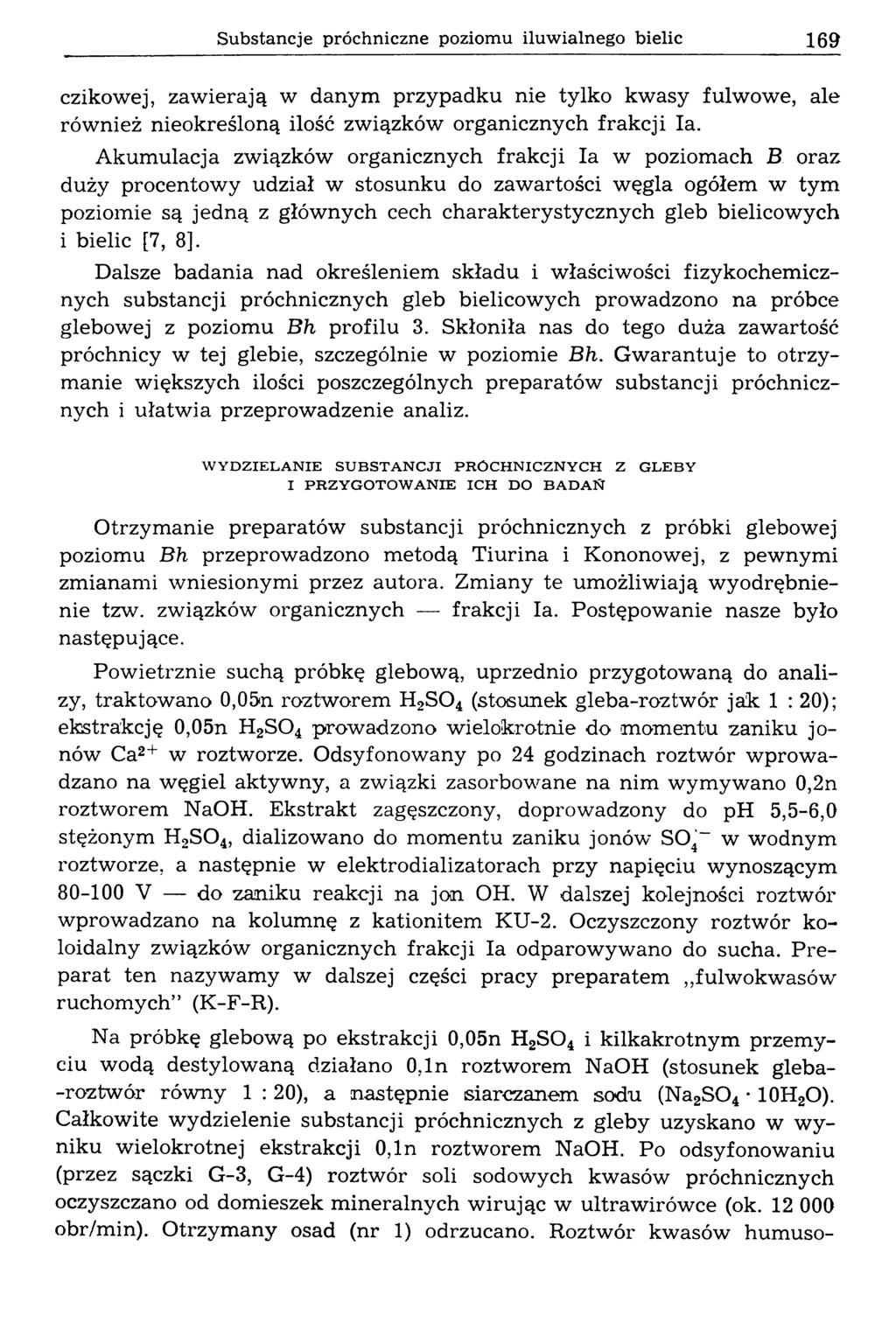 Substancje próchniczne poziom u iluw ialnego bielic 169 czikowej, zaw ierają w danym przypadku nie tylko kwasy f ulwo we, ale rów nież nieokreśloną ilość związków organicznych frakcji la.