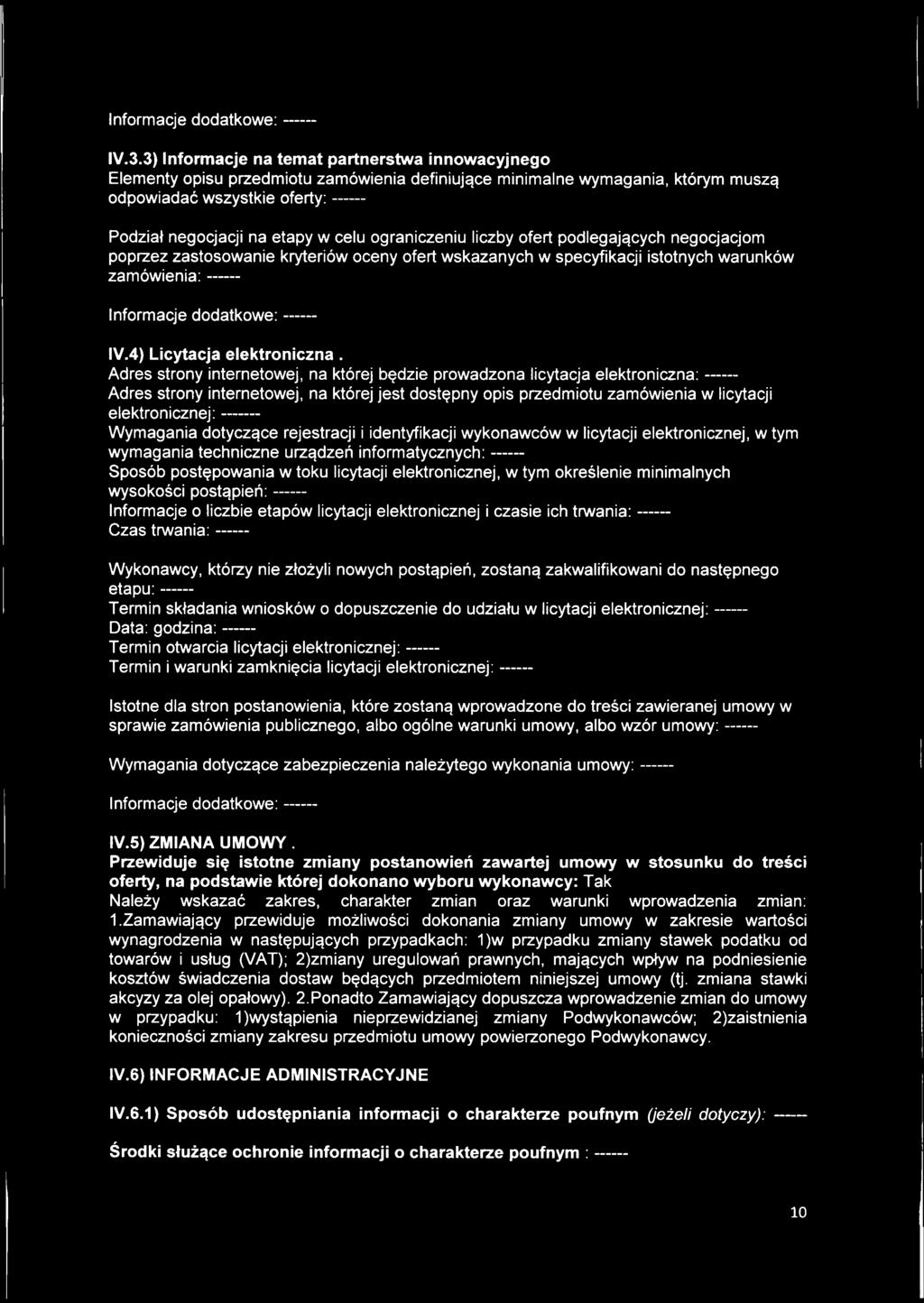 celu ograniczeniu liczby ofert podlegających negocjacjom poprzez zastosowanie kryteriów oceny ofert wskazanych w specyfikacji istotnych warunków zamówienia:----- Informacje dodatkowe:----- IV.