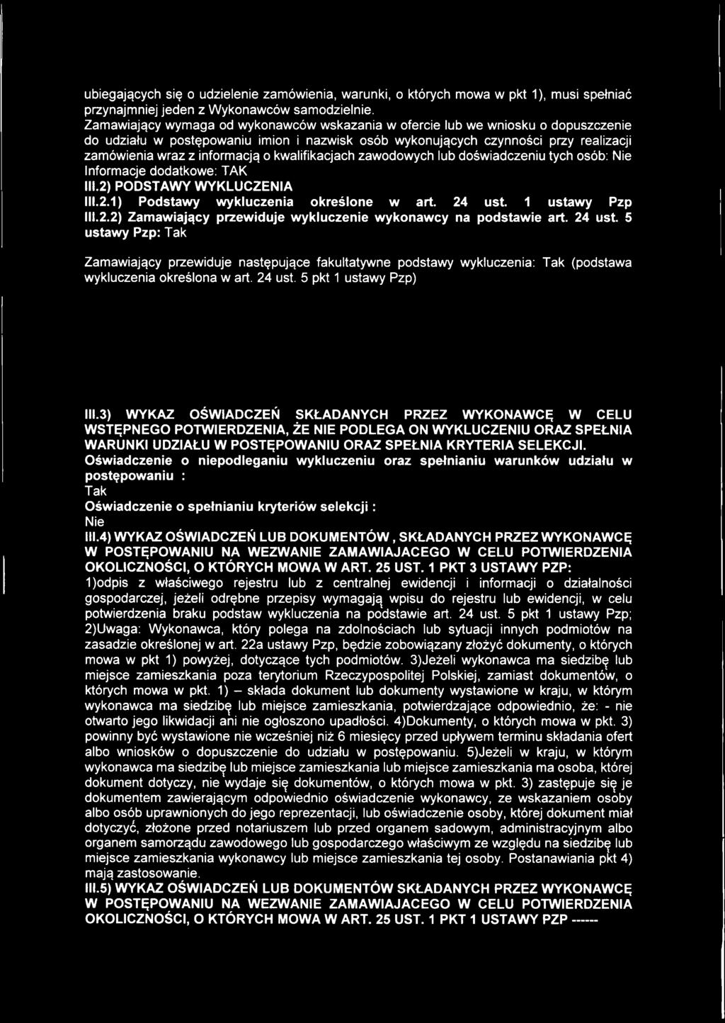 kwalifikacjach zawodowych lub doświadczeniu tych osób; Informacje dodatkowe: TAK III.2) PODSTAWY WYKLUCZENIA 111.2.1) Podstawy wykluczenia określone w art. 24 ust. 1 ustawy Pzp 111.2.2) Zamawiający przewiduje wykluczenie wykonawcy na podstawie art.