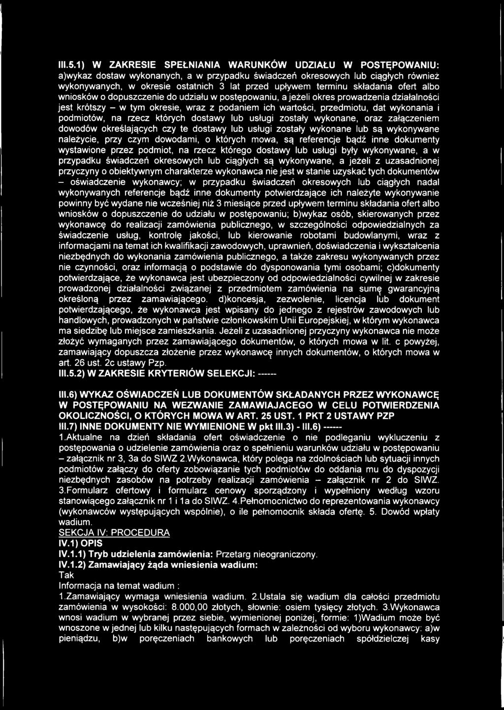 wykonania i podmiotów, na rzecz których dostawy lub usługi zostały wykonane, oraz załączeniem dowodów określających czy te dostawy lub usługi zostały wykonane lub są wykonywane należycie, przy czym