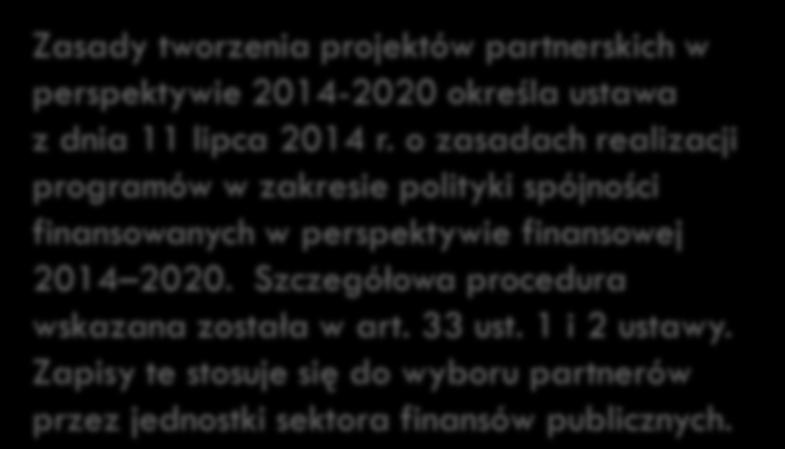 Tworzenie partnerstw projektowych Partnerstwo w realizacji projektu polega na wspólnym zarządzaniu wspólnej realizacji zadań wdrażaniu wypracowanych rozwiązań Zasady tworzenia projektów partnerskich