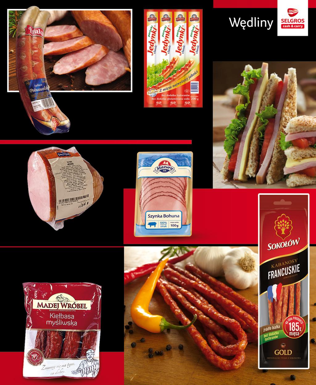 KIEŁBASA PODWAWELSKA 520 G 93955599 899 z VAT 9.44 PARÓWKI JEDYNKI 200 G 37343449 47366125 48650147 269 z VAT 2.83 SZYNKA PLASTRY 100 G 48139109 48099253 SZYNKA WĘDZONA OK.