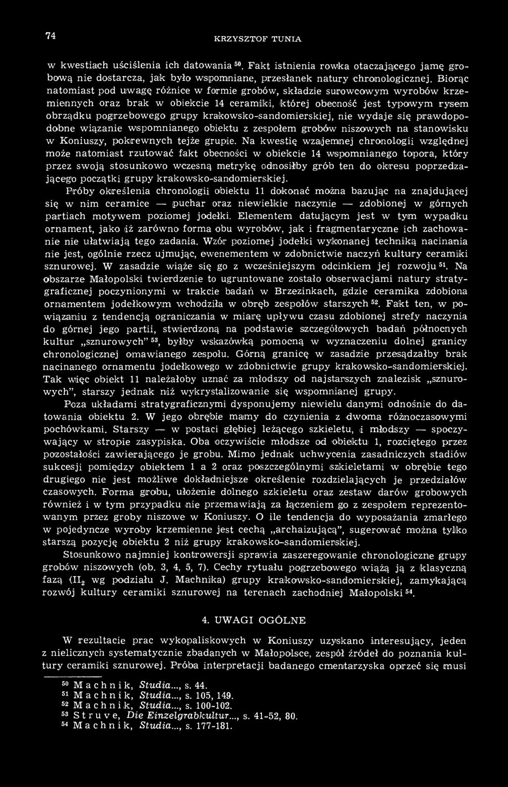 krakowsko-sandomierskiej, nie wydaje się prawdopodobne wiązanie wspomnianego obiektu z zespołem grobów niszowych na stanowisku w Koniuszy, pokrewnych tejże grupie.