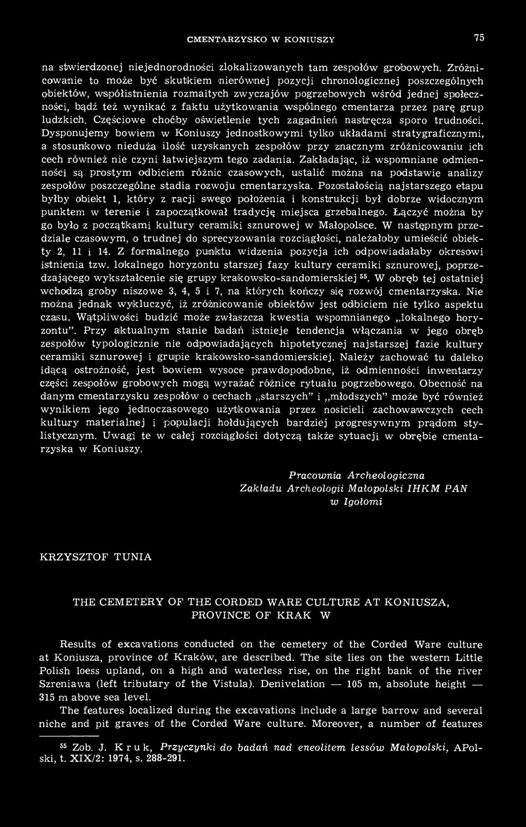 użytkowania wspólnego cmentarza przez parę grup ludzkich. Częściowe choćby oświetlenie tych zagadnień nastręcza sporo trudności.