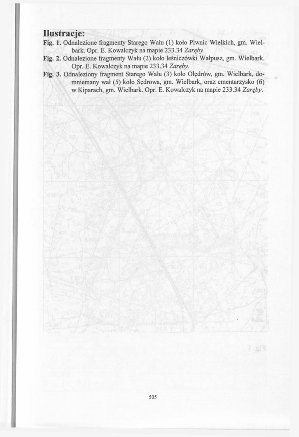 Ilustracje: Fig. 1. Odnalezione fragmenty Starego Wału (1) koło Piwnic Wielkich, gm. Wielbark. Opr. Ε. Kowalczyk na mapie 233.34 Zaręby. Fig. 2. Odnalezione fragmenty Wału (2) koło leśniczówki Wałpusz, gm.