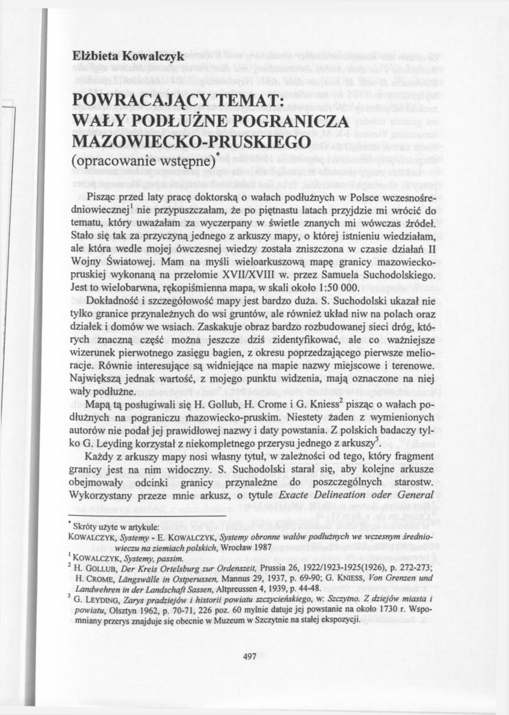 Elżbieta Kowalczyk POWRACAJĄCY TEMAT: WAŁY PODŁUŻNE POGRANICZA MAZOWIECKO-PRUSKIEGO (opracowanie wstępne) Pisząc przed laty pracę doktorską o wałach podłużnych w Polsce wczesnośredniowiecznej 1 nie