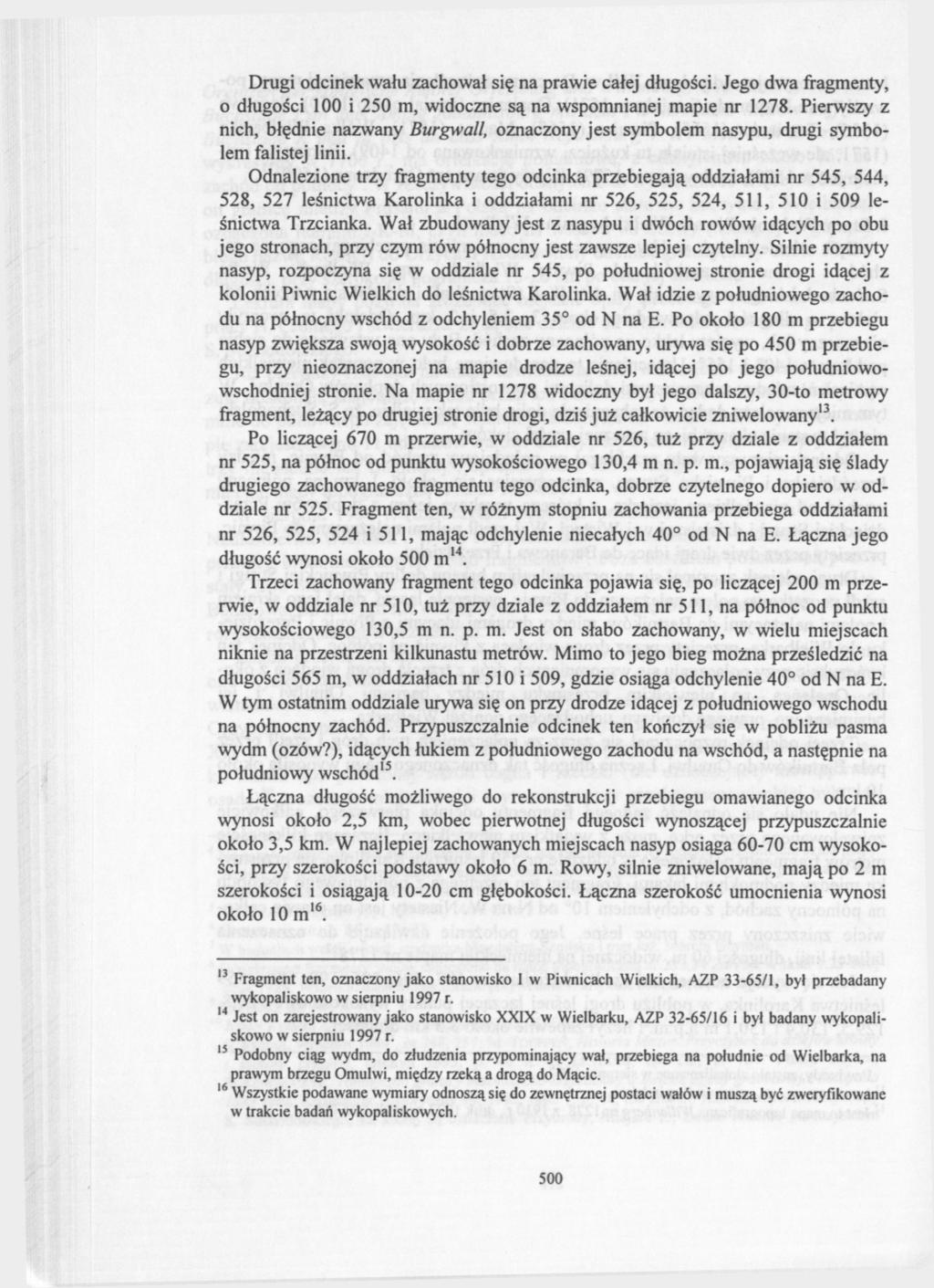 Drugi odcinek wału zachował się na prawie całej długości. Jego dwa fragmenty, o długości 100 i 250 m, widoczne są na wspomnianej mapie nr 1278.