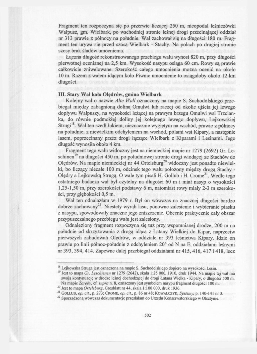 Fragment ten rozpoczyna się po przerwie liczącej 250 m, nieopodal leśniczówki Wałpusz, gm. Wielbark, po wschodniej stronie leśnej drogi przecinającej oddział nr 313 prawie z północy na południe.