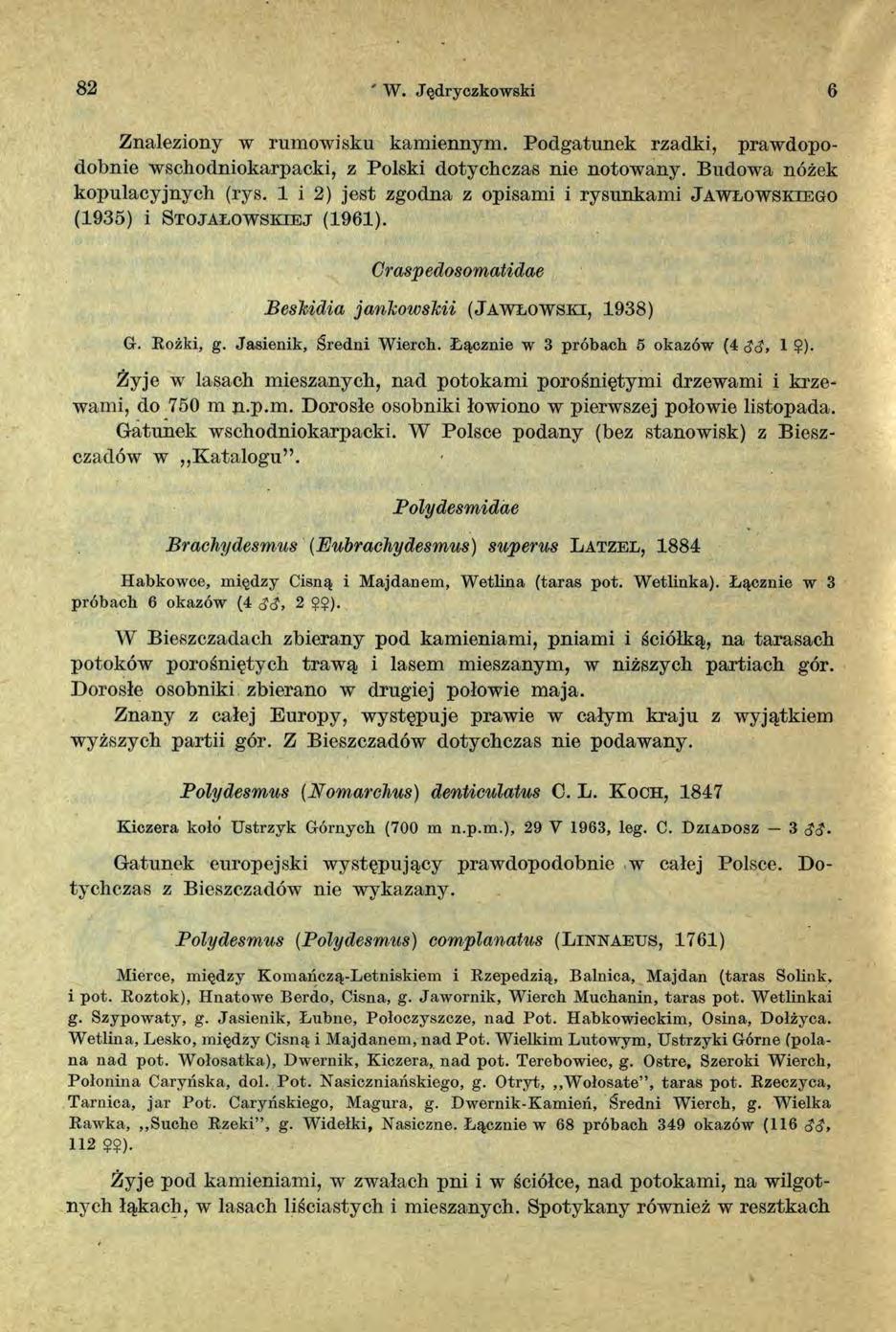82 ' W. Jędryczkowski 6 Znaleziony w rumowisku kam iennym. Podgatunek rzadki, prawdopodobnie wschodniokarpacki, z Polski dotychczas nie notowany. Budowa nóżek kopulacyjnych (rys.