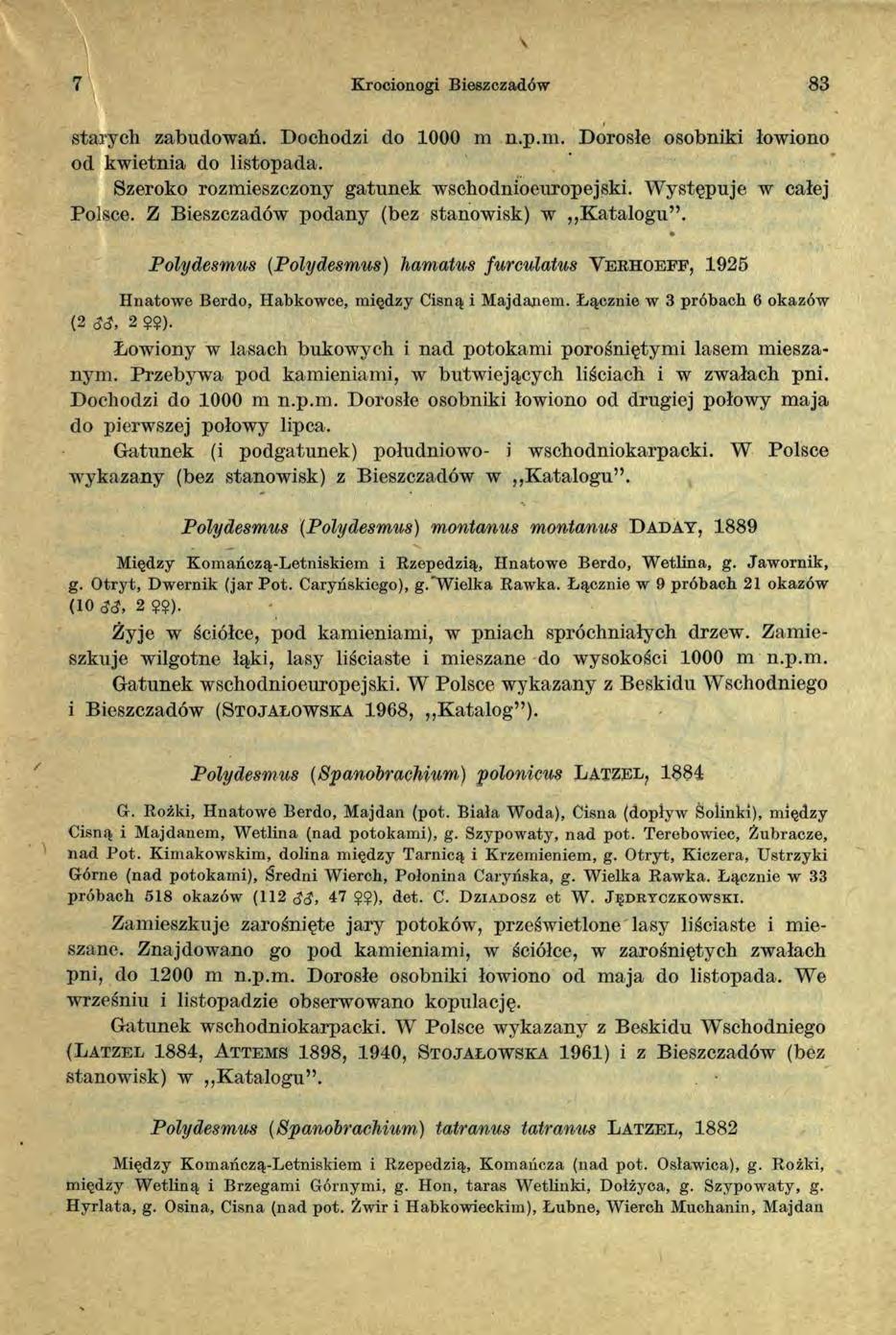 7 Krocionogi Bieszczadów 83 starych zabudowań. Dochodzi do 1000 m n.p.m. Dorosłe osobniki łowiono od kwietnia do listopada. Szeroko rozmieszczony gatunek wschodnioeuropejski.