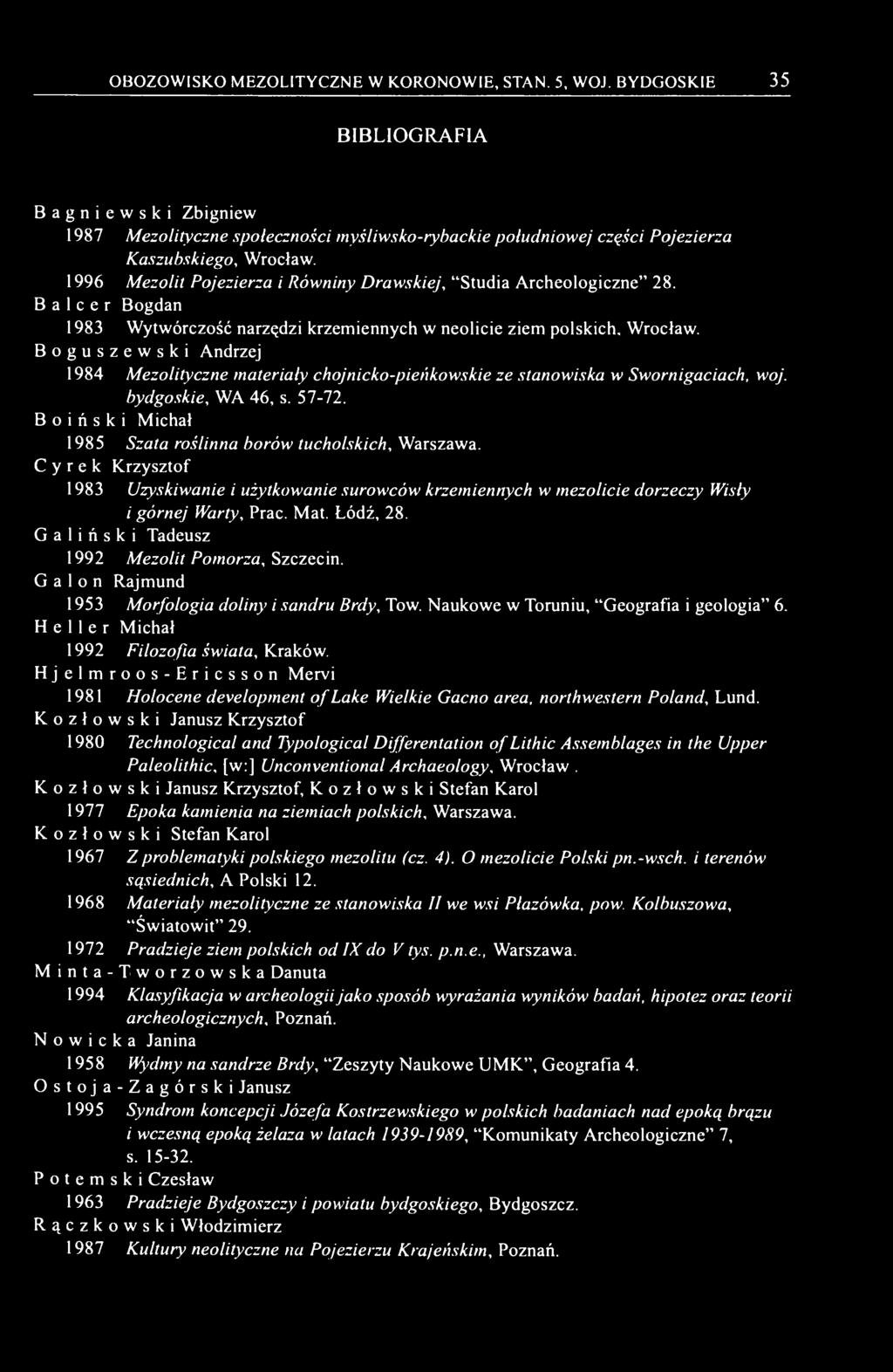 Boguszewski Andrzej 1984 Mezolityczne materiały chojnicko-pieńkowskie ze stanowiska w Swornigaciach, woj. bydgoskie, WA 46, s. 57-72. Boiński Michał 1985 Szata roślinna borów tucholskich, Warszawa.