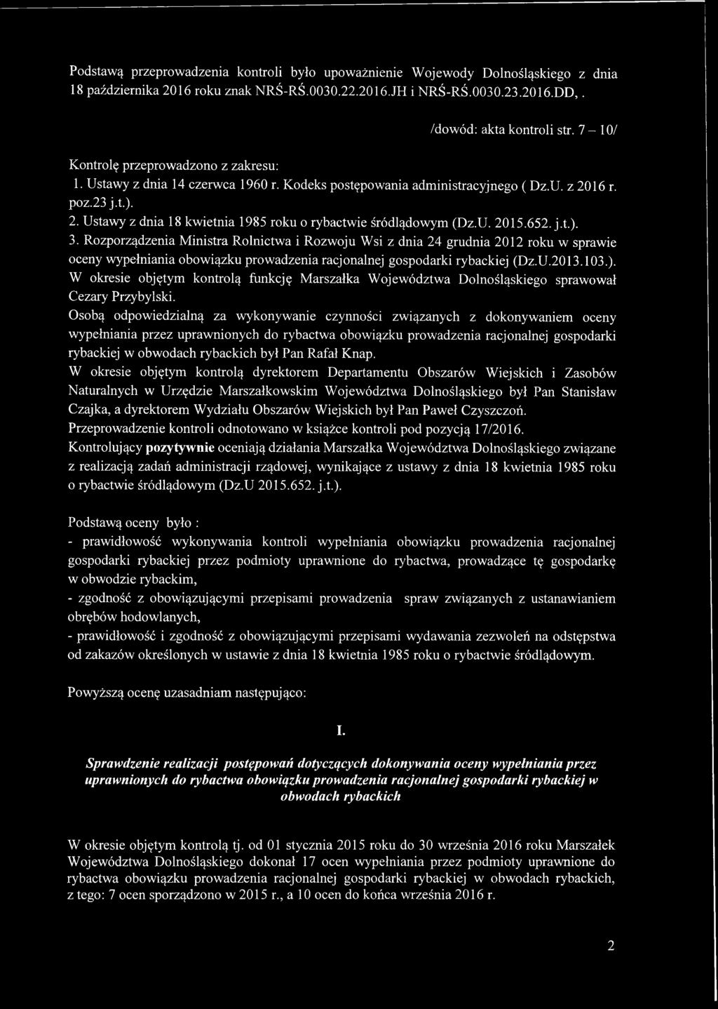 U. 2015.652. j.t.). 3. Rozporządzenia Ministra Rolnictwa i Rozwoju Wsi z dnia 24 grudnia 2012 roku w sprawie oceny wypełniania obowiązku prowadzenia racjonalnej gospodarki rybackiej (Dz.U.2013.103.). W okresie objętym kontrolą funkcję Marszałka Województwa Dolnośląskiego sprawował Cezary Przybylski.