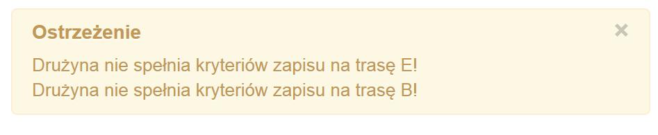 Jeżeli drużyna ma za mało pełnoletnich osób na pierwszych pozycjach pojawi się następujący komunikat: Aby zapisać się na trasę: Drużyna musi mieć przynajmniej jednego pełnoletniego uczestnika pośród