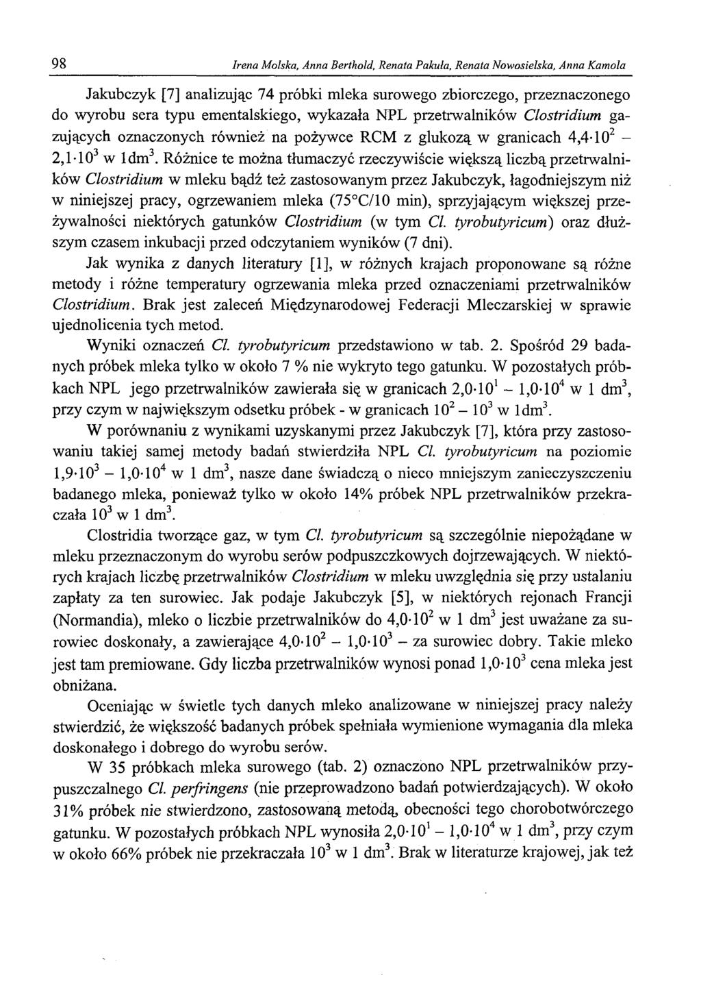 98 Irena Molska, Anna Berthold, Renata Pakuła, Renata Nowosielska, Anna Kamola Jakubczyk [7] analizując 74 próbki mleka surowego zbiorczego, przeznaczonego do wyrobu sera typu ementalskiego, wykazała