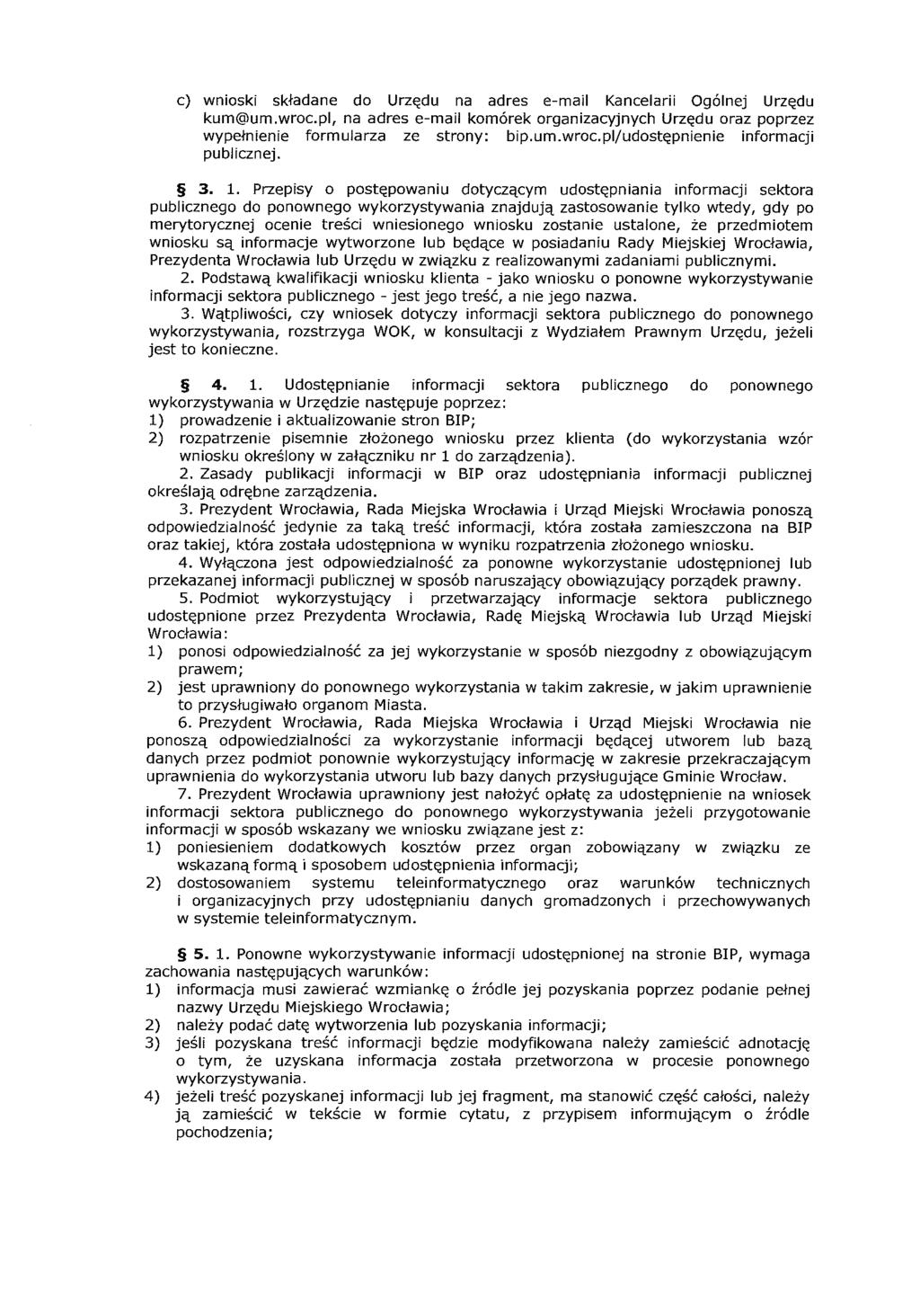 c) wnioski składane do Urzędu na adres e-mai Kancearii Ogónej Urzędu kum@um.wroc.p, na adres e-mai komórek organizacyjnych Urzędu oraz poprzez wypełnienie formuarza ze strony: bip.um.wroc.p(udostępnienie informacji pubicznej.