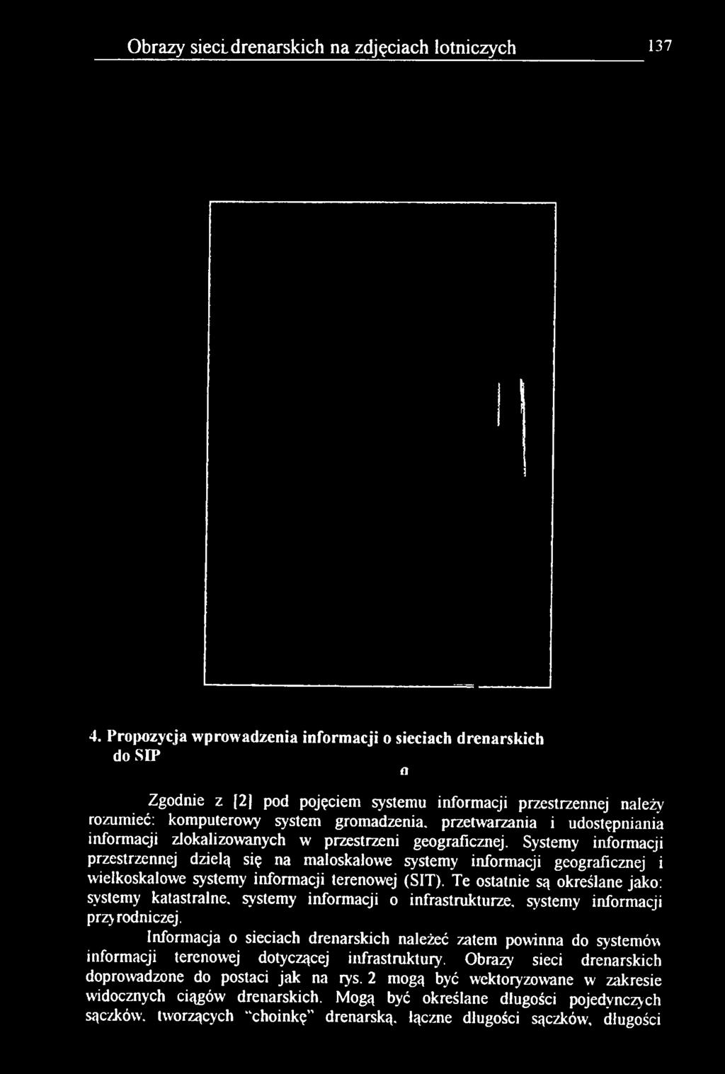Te ostatnie są określane jako: systemy katastralne, systemy informacji o infrastrukturze, systemy informacji przyrodniczej.