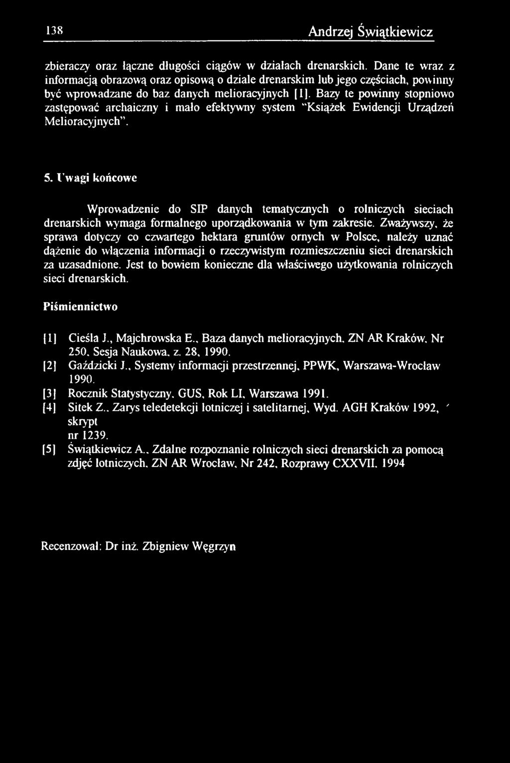 Zważywszy, że sprawa dotyczy co czwartego hektara gruntów ornych w Polsce, należy uznać dążenie do włączenia informacji o rzeczywistym rozmieszczeniu sieci drenarskich za uzasadnione.