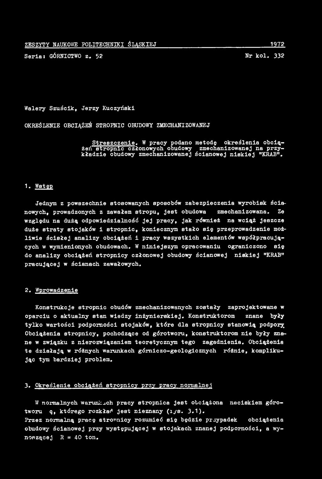 elementów współpracujących w wymienionych obudowach. W niniejszym opracowaniu ograniczono się do analizy obciążeń stropnicy członowej obudowy ścianowej niskiej "KRAB" pracującej w ścianach zawałowych.
