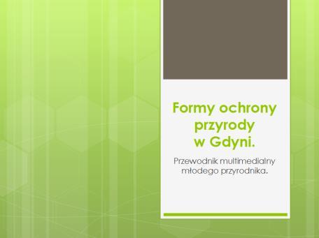 23. Formy ochrony przyrody na terenie Gdyni konkurs na prezentację multimedialną. W marcu 2018 r. wzieliśmy udział w Międzyszkolnym Konkursie Przyrodniczo-Informatycznym pt.