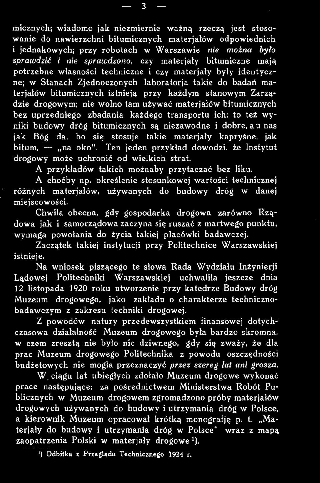 się zważy, że dla prac Muzeum drogowego Politechnika z powodu oszczędności budżetowych nie mogła przeznaczyć przez szereg lat ani grosza.
