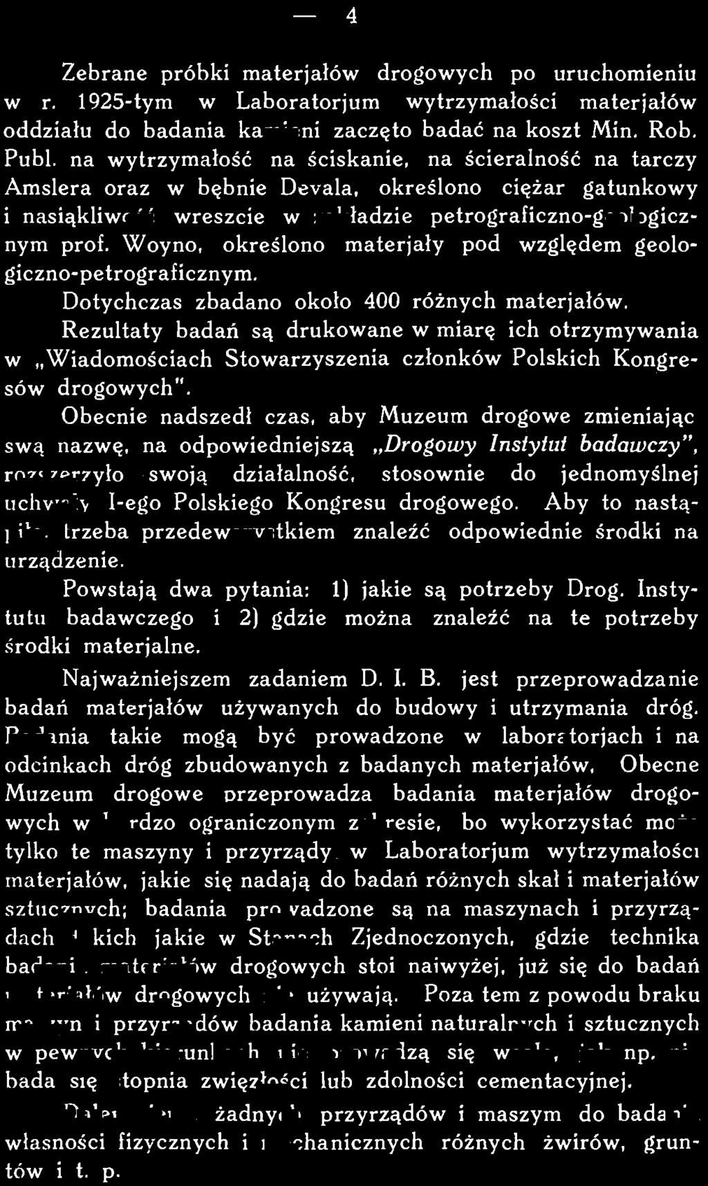 zakresie, bo wykorzystać może tylko te maszyny i przyrządy, w Laboratorjum wytrzymałości materjałów, jakie się nadają do badań różnych skał i materjałów sztucznych; badania prowadzone są na maszynach