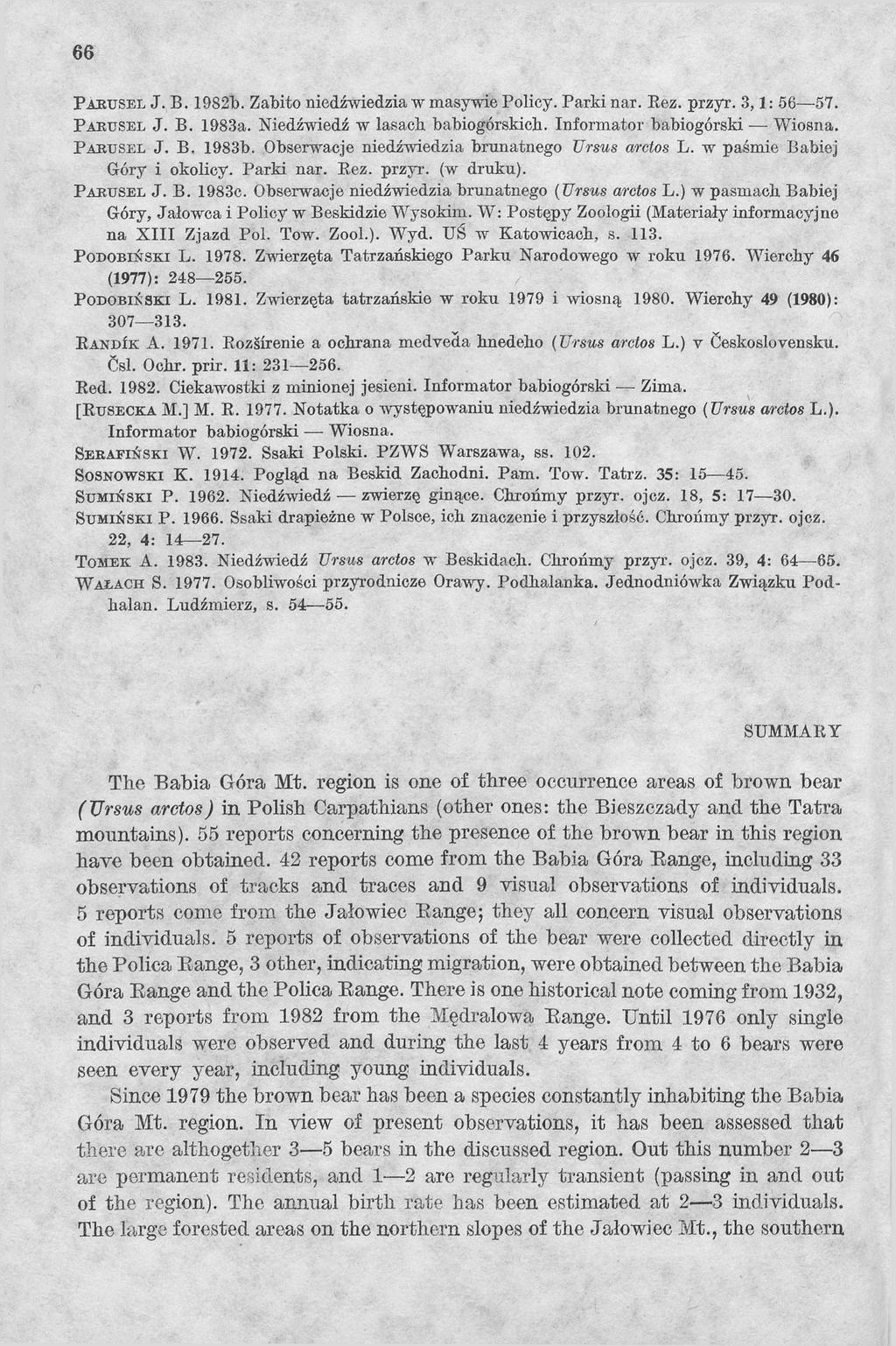 66 P a r u s e l J. В. 1982b. Zabito niedźwiedzia w masywie Policy. Parki nar. Rez. przyr. 3,1: 56 57. P a r u s e l J. В. 1983a. Niedźwiedź w lasach babiogórskich. Informator babiogórski Wiosna.