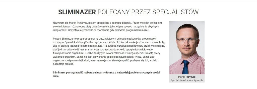 SLIMINAZER POLECANY PRZEZ SPECJALISTÓW Marek Przybysz - Specjalista od spraw żywenia Nazywam się Marek Przybysz, jestem specjalistą z zakresu dietetyki.