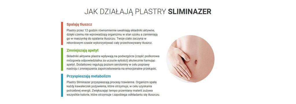 JAK DZIAŁAJĄ PLASTRY SLIMINAZER Spalają tłuszcz Plastry przez 12 godzin równomiernie uwalniają składniki aktywne, dzięki czemu nie wprowadzają organizmu w stan szoku a zamieniają go w maszynkę do