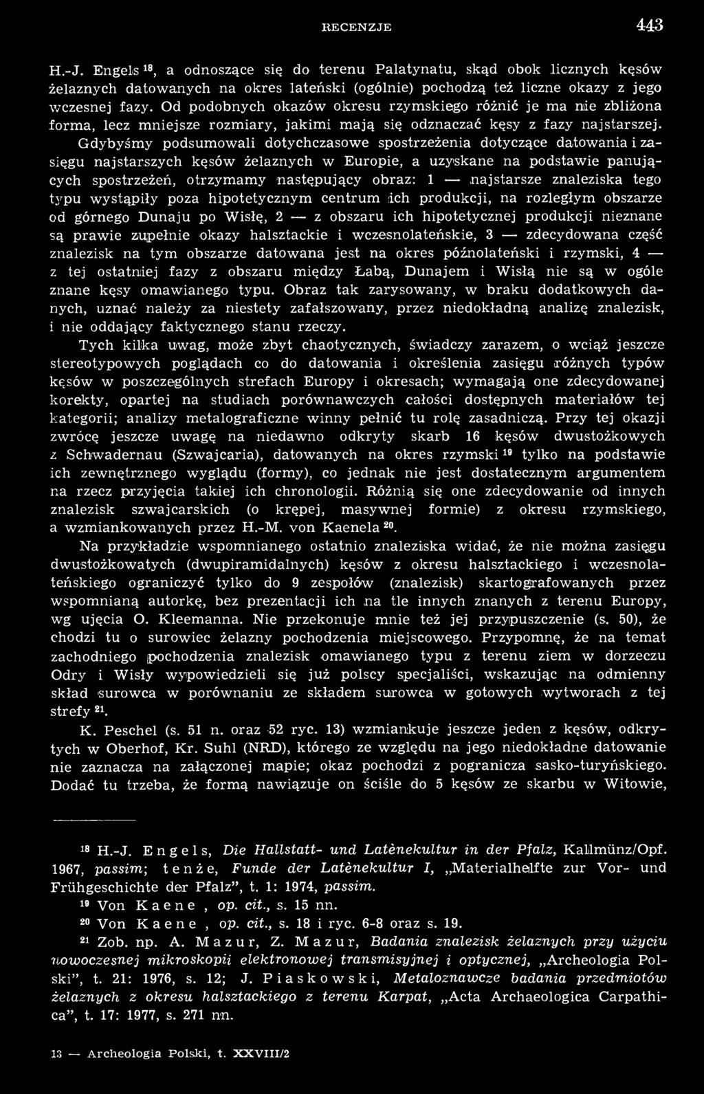 Gdybyśmy podsumowali dotychczasowe spostrzeżenia dotyczące datowania i zasięgu najstarszych kęsów żelaznych w Europie, a uzyskane na podstawie panujących spostrzeżeń, otrzymamy następujący obraz: 1