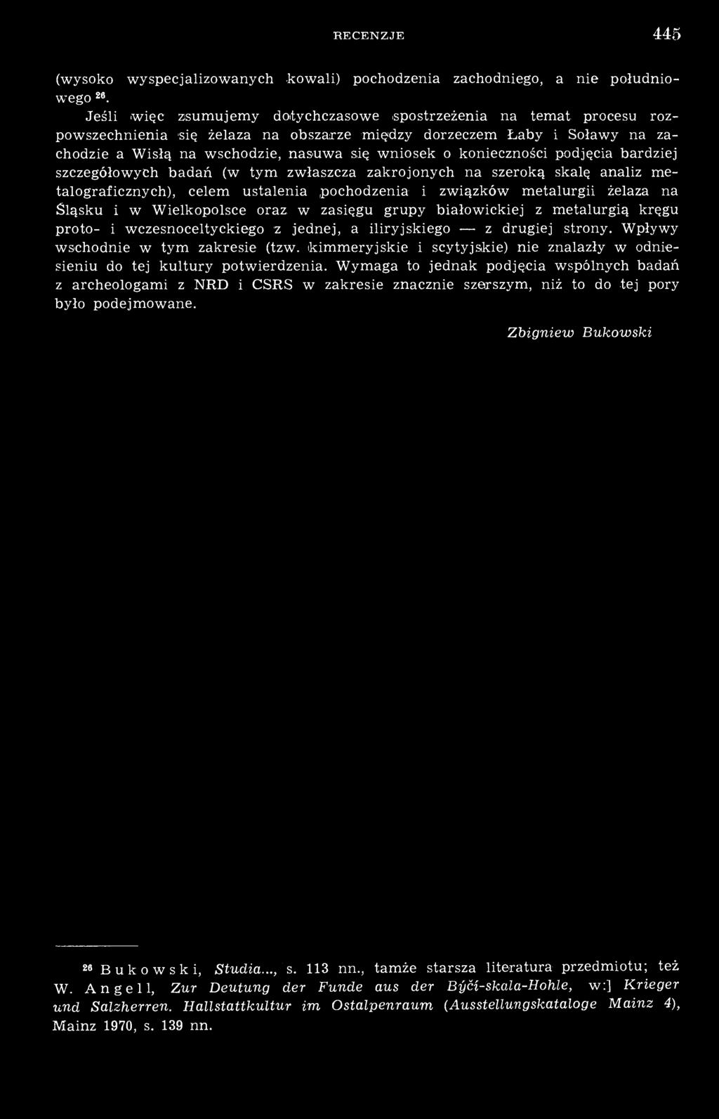 konieczności podjęcia bardziej szczegółowych badań (w tym zwłaszcza zakrojonych na szeroką skalę analiz metalograficznych), celem ustalenia pochodzenia i związków metalurgii żelaza na Śląsku i w