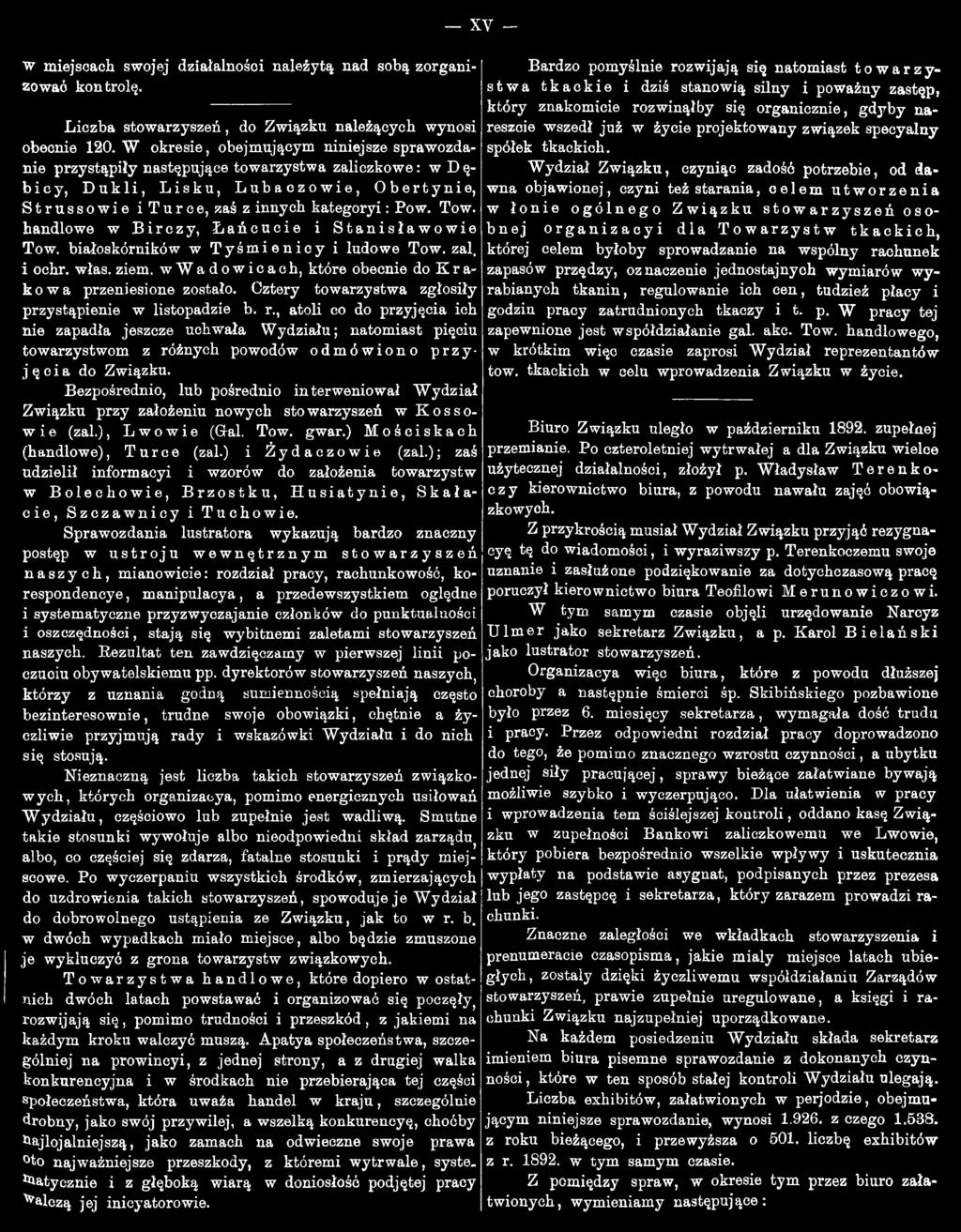 , atoli co do przyjęcia ich nie zapadła jeszcze uchwała Wydziału; natomiast pięciu towarzystwom z różnych powodów odmówiono przyjęcia do Związku.